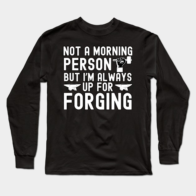 I'm Always Up For Forging Long Sleeve T-Shirt by The Jumping Cart